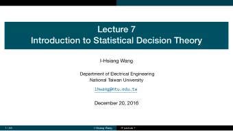 Lecture 7  Introduction to Statistical Decision Theory  I-Hsiang Wang  Department of Electrical