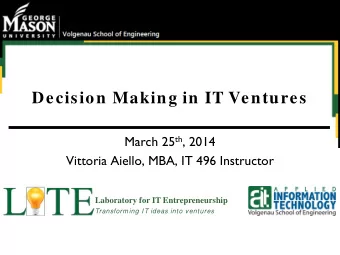 Decision Making in IT Ventures March 25 th , 2014  Vittoria Aiello, MBA, IT 496 Instructor