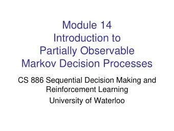 Introduction to  Partially Observable  Markov Decision Processes  CS 886 Sequential Decision Making