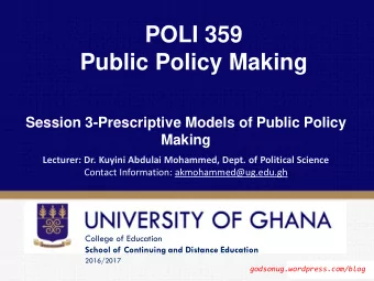 POLI 359 Public Policy Making Session 3-Prescriptive Models of Public Policy Making Lecturer: Dr.