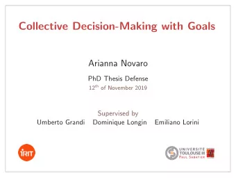 Collective Decision-Making with Goals  Arianna Novaro  PhD Thesis Defense 12 th of November 2019