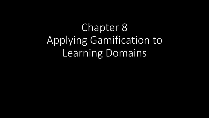 chapter 8 applying gamification to learning domains