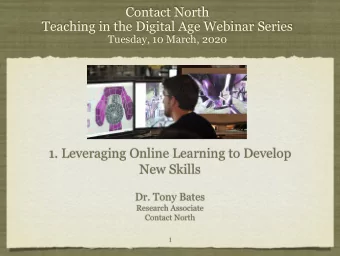 1. Leveraging Online Learning to Develop  New Skills  Dr. Tony Bates  Research Associate  Contact