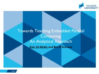 Towards Teaching Embedded Parallel  Computing:  An Analytical Approach  Zain Ul-Abdin and Bertil