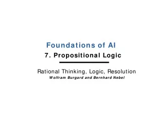 Foundations of AI  Foundations of AI  7 . Propositional Logic  Rational Thinking  Logic  Resolution