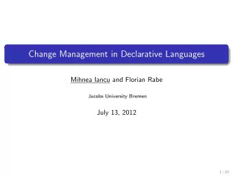 Change Management in Declarative Languages  Mihnea Iancu and Florian Rabe  Jacobs University Bremen