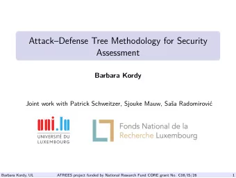 AttackDefense Tree Methodology for Security  Assessment  Barbara Kordy  Joint work with Patrick