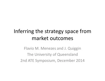 Inferring the strategy space from  market outcomes  Flavio M. Menezes and J. Quiggin  The