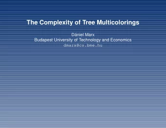 The Complexity of Tree Multicolorings  Dniel Marx  Budapest University of Technology and