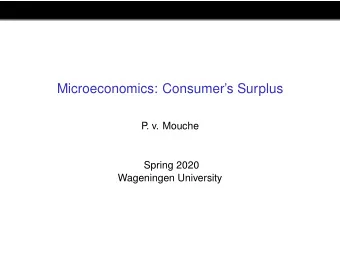 Microeconomics: Consumers Surplus  P  . v. Mouche  Spring 2020  Wageningen University  Welfare