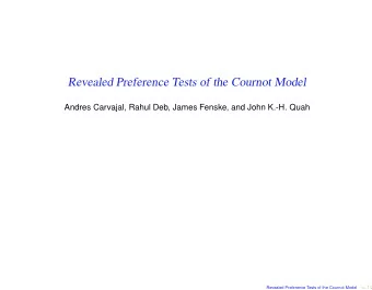 Revealed Preference Tests of the Cournot Model  Andres Carvajal, Rahul Deb, James Fenske, and John