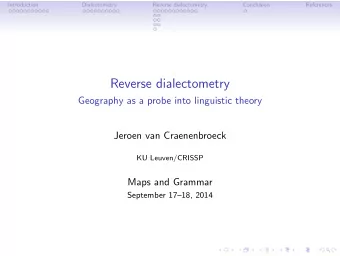 Reverse dialectometry  Geography as a probe into linguistic theory  Jeroen van Craenenbroeck  KU