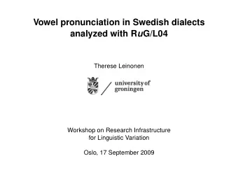 Vowel pronunciation in Swedish dialects analyzed with R u G/L04  Therese Leinonen  Workshop on