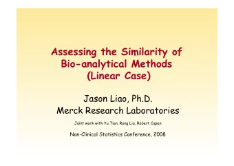 Assessing the Similarity of  Bio-analytical Methods  (Linear Case)  Jason Liao, Ph.D.  Merck