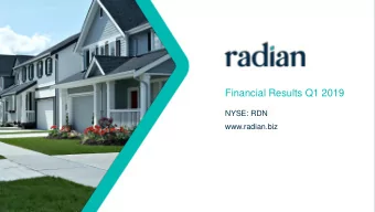 Financial Results Q1 2019  NYSE: RDN  www.radian.biz  Safe Harbor Statements  All statements in