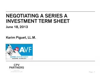 NEGOTIATING A SERIES A  INVESTMENT TERM SHEET  June 18, 2013  Karim Piguet, LL.M.  Page : 1  CONTE