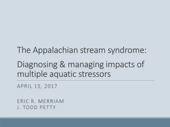The Appalachian stream syndrome:  Diagnosing &amp; managing impacts of  multiple aquatic stressors