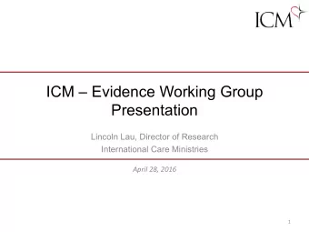 ICM  Evidence Working Group  Presentation  Lincoln Lau, Director of Research  International Care