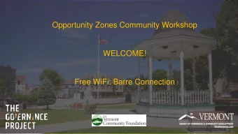 Opportunity Zones Community Workshop  WELCOME!  Free WiFi: Barre Connection  Community Best