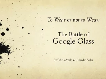 Google Glass  By Chris Ayala &amp; Candie Solis  Thad Starner  Pioneer:  Head-Mounted Wearable