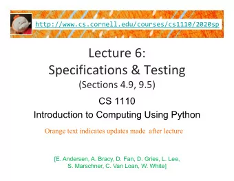Lecture 6: Specifications &amp; Testing (Sections 4.9, 9.5)  CS 1110  Introduction to Computing