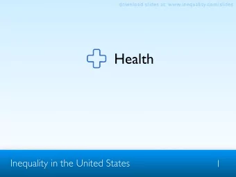 Health  Inequality in the United States  1  download slides at: www.inequality.com/slides  Health