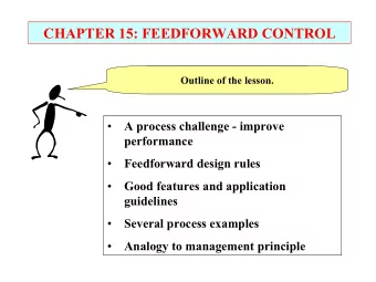CHAPTER 15: FEEDFORWARD CONTROL  Outline of the lesson.    A process challenge - improve