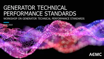 PERFORMANCE STANDARDS  WORKSHOP ON GENERATOR TECHNICAL PERFORMANCE STANDARDS  JUNE 2018  Agenda  1.