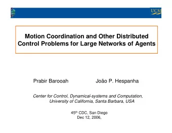Motion Coordination and Other Distributed  Control Problems for Large Networks of Agents  Prabir