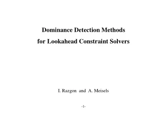 Dominance Detection Methods  for Lookahead Constraint Solvers  I. Razgon  and  A. Meisels  -1-