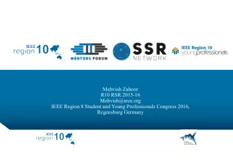 Mehvish Zahoor  R10 RSR 2015-16  Mehvish@ieee.org  IEEE Region 8 Student and Young Professionals