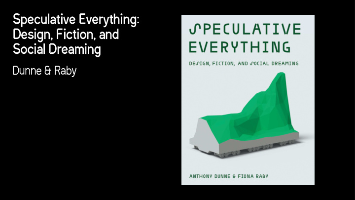 speculative everything design fiction and social dreaming