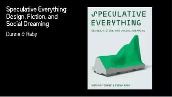 Speculative Everything:  Design, Fiction, and   Social Dreaming  Dunne &amp; Raby  Dreams