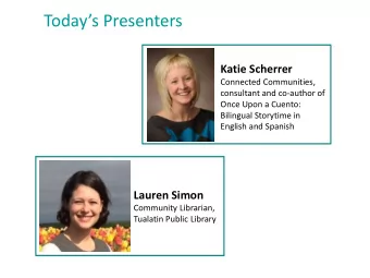 Todays Presenters  Katie Scherrer  Connected Communities,  consultant and co-author of  Once