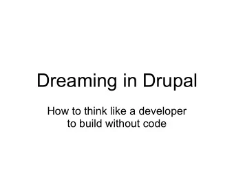 Dreaming in Drupal  How to think like a developer  to build without code  Planning  Finding a