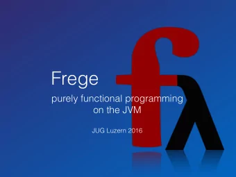 Frege purely functional programming  on the JVM   JUG Luzern 2016  Dierk Knig  canoo