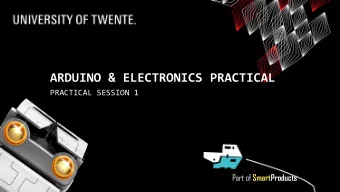 ARDUINO &amp; ELECTRONICS PRACTICAL  PRACTICAL SESSION 1 Part of SmartProducts  ARDUINO &amp;