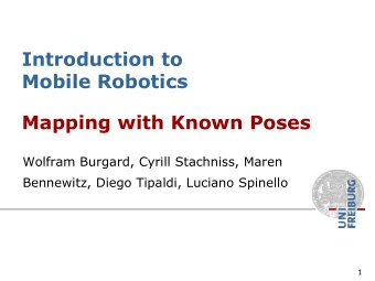 Introduction to  Mobile Robotics  Mapping with Known Poses  Wolfram Burgard, Cyrill Stachniss,