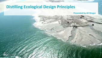Dis1lling  Ecological  Design  Principles    Presented  by  Jill  Slinger
