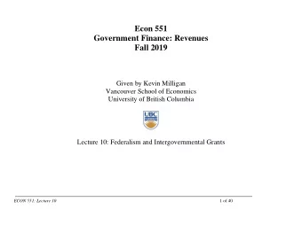 Econ 551  Government Finance: Revenues  Fall 2019  Given by Kevin Milligan  Vancouver School of
