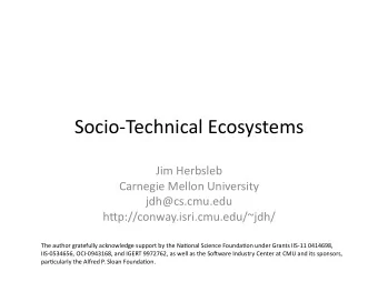 SocioTechnical Ecosystems  Jim Herbsleb  Carnegie Mellon University  jdh@cs.cmu.edu