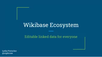 Wikibase Ecosystem  Editable linked data for everyone  Lydia Pintscher  @nightrose Editors (5 or