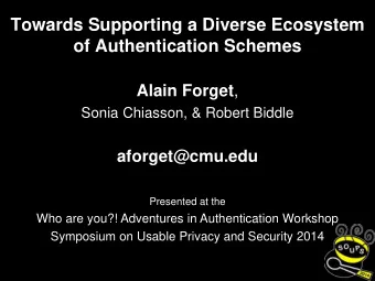 Towards Supporting a Diverse Ecosystem  of Authentication Schemes Alain Forget ,  Sonia Chiasson,