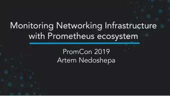 Monitoring Networking Infrastructure  with Prometheus ecosystem  PromCon 2019  Artem Nedoshepa