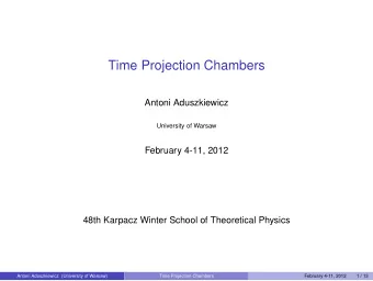 Time Projection Chambers  Antoni Aduszkiewicz  University of Warsaw  February 4-11, 2012  48th