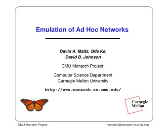 Emulation of Ad Hoc Networks  David A. Maltz, Qifa Ke,  David B. Johnson  CMU Monarch Project