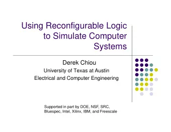 Using Reconfigurable Logic  Using Reconfigurable Logic  to Simulate Computer  Systems  Derek Chiou
