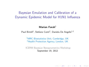 Bayesian Emulation and Calibration of a  Dynamic Epidemic Model for H1N1 Influenza Marian Farah 1