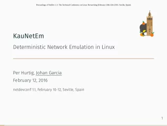 KauNetEm  Deterministic Network Emulation in Linux  .  Per Hurtig, Johan Garcia  February 12, 2016