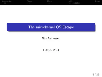 The microkernel OS Escape  Nils Asmussen  FOSDEM14  1 / 25  Introduction  Tasks  Memory  VFS